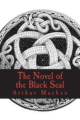 The Novel of the Black Seal - Arthur Machen