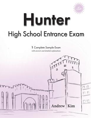 Hunter High School Entrance Exam: 1 Complete Sample Exam - Andrew Kim