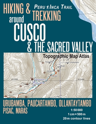 Hiking & Trekking around Cusco & The Sacred Valley Topographic Map Atlas 1: 50000 Urubamba, Paucartambo, Ollantaytambo, Pisac, Maras Peru Inca Trail: - Sergio Mazitto