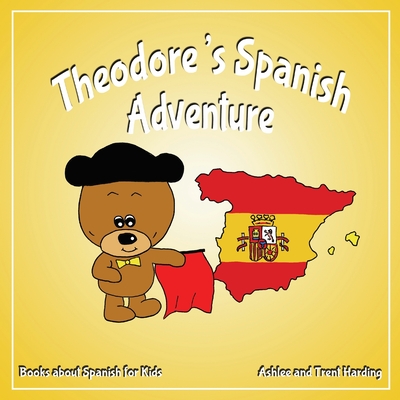 Theodore's Spanish Adventure: Books about Spain for Kids - Ashlee Harding