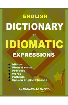 Coperta cărții 'English Dictionary of Idiomatic Expressions: Idioms, Patterns, Phrasal verbs, Proverbs, Spoken English phrases,'