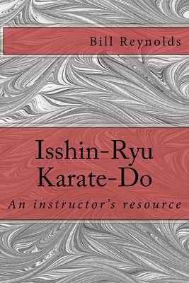 Isshin-Ryu Karate-Do: An instructor's manual - Bill Reynolds