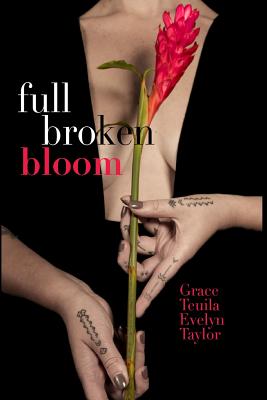 Full Broken Bloom - Grace Teuila Evelyn Taylor