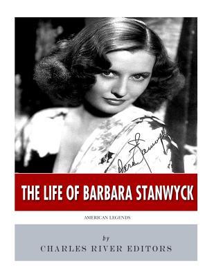 American Legends: The Life of Barbara Stanwyck - Charles River Editors