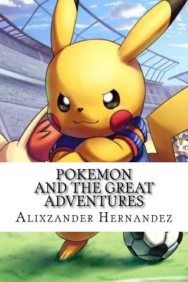 Pokemon: and the Great Adventures - Alixzander Eli Hernandez