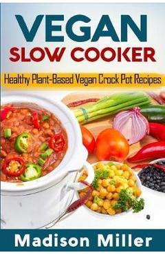 Poza produsului Vegan Slow Cooker: Healthy Plant-Based Vegan Crock Pot Recipes - Madison Miller