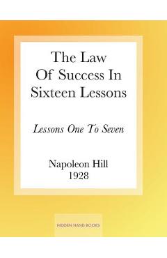 Poza produsului The Law Of Success In Sixteen Lessons by Napoleon Hill: Lessons One To Seven - Napoleon Hill