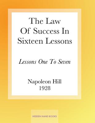 The Law Of Success In Sixteen Lessons by Napoleon Hill: Lessons One To Seven - Napoleon Hill