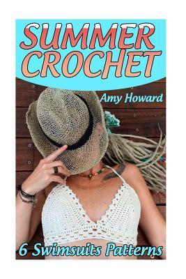 Summer Crochet: 6 Swimsuits Patterns: (Crochet Patterns, Crochet Stitches) - Amy Howard