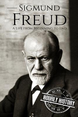 Sigmund Freud: A Life From Beginning to End - Hourly History