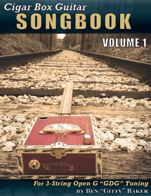 Cigar Box Guitar Songbook - Volume 1: 45 Songs Arranged for 3-String Open G Gdg Cigar Box Guitars - Ben Gitty Baker