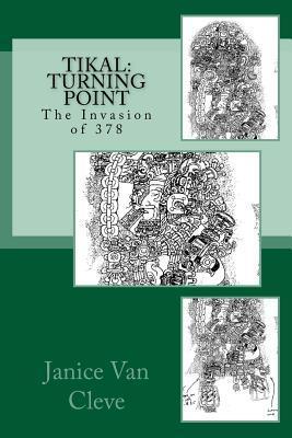 Tikal: Turning Point: The Invasion of 378 - Janice Van Cleve