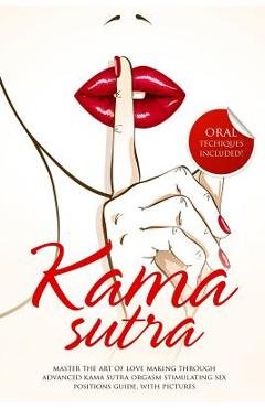 Poza produsului Kama Sutra: Master The Art Of Love Making Through Advanced Kama Sutra Orgasm Stimulating Sex Positions Guide, With Pictures - Max Bush
