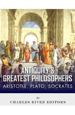 Coperta cărții 'Antiquity's Greatest Philosophers: Socrates, Plato, and Aristotle - Charles River Editors'