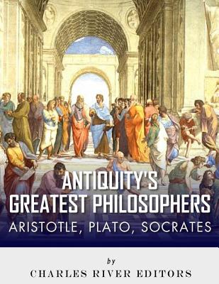 Coperta cărții 'Antiquity's Greatest Philosophers: Socrates, Plato, and Aristotle - Charles River Editors'