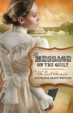 Coperta cărții 'The Message on the Quilt - Stephanie Grace Whitson'