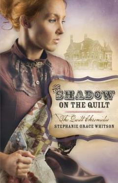 Coperta cărții 'The Shadow on the Quilt - Stephanie Grace Whitson'