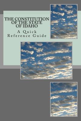 The Constitution of the State of Idaho: A Quick Reference Guide - Timothy Ball