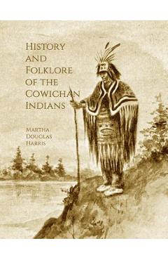 Poza produsului History and Folklore of the Cowichan Indians - Roger Chambers
