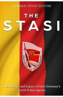 Poza produsului The Stasi: The History and Legacy of East Germany's Secret Police Agency - Charles River Editors