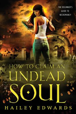 How to Claim an Undead Soul - Hailey Edwards