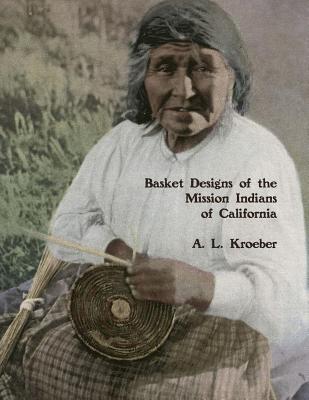 Basket Designs of the Mission Indians of California: 1922 - Roger Chambers