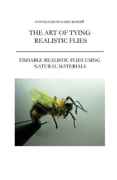 Poza produsului The Art of Tying Realistic Flies: Custom Flies by Karen Royer - Karen Royer