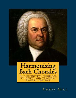 Harmonising Bach Chorales: the definitive guide for students and teachers - Chris Gill