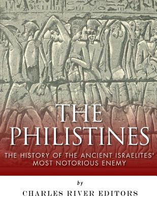 Coperta cărții 'The Philistines: The History of the Ancient Israelites' Most Notorious Enemy - Charles River Editors'