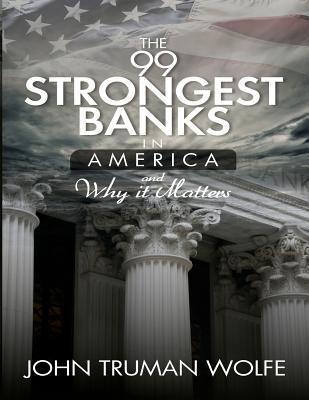 The 99 Strongest Banks in America - John Truman Wolfe