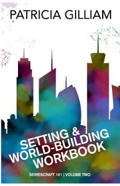 Coperta cărții 'Setting and World-Building Workbook - Patricia Gilliam'