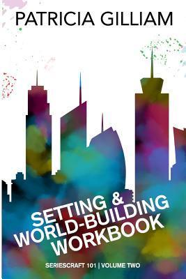 Setting and World-Building Workbook - Patricia Gilliam