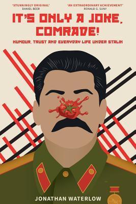 It's Only A Joke, Comrade!: Humour, Trust and Everyday Life under Stalin (1928-1941) - Jamie C. Johnstone