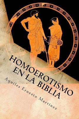 Homoerotismo en la Biblia: Lectura deconstructiva - Aquiles E. Martinez
