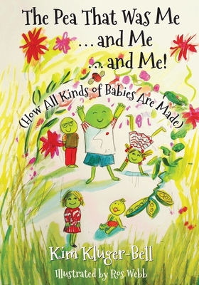 The Pea That Was Me & Me & Me: How All Kinds of Babies Are Made - Ros Webb