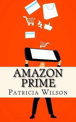 Amazon Prime: The World's Leading Subscription Business - Patricia Wilson