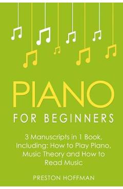 Coperta cărții 'Piano for Beginners: Bundle - The Only 3 Books You Need to Learn Piano Lessons for Beginners, Piano Theory and Piano'