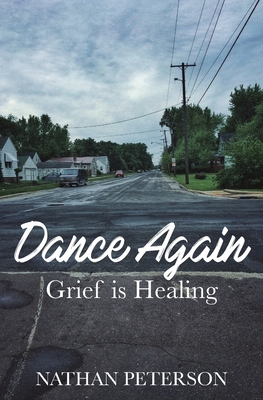 Dance Again: Grief is Healing - Nathan Peterson