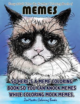 Easy Adult Color By Numbers Coloring Book of Memes: A Memes Color By Number Coloring Book for Adults of Humor and Entertainment for Relaxation and Str - Zenmaster Coloring Books