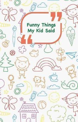 Funny Things My Kid Said: Coloful drawings cover - Write down the funny quotes of your children - Campus Boulevard