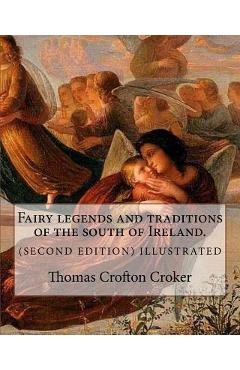 Coperta cărții 'Fairy legends and traditions of the south of Ireland. (SECOND EDITION) ILLUSTRATED: By: Thomas Crofton Croker - Thomas'