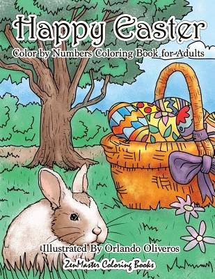 Happy Easter Color By Numbers Coloring Book for Adults: An Adult Color By Numbers Coloring Book of Easter with Spring Scenes, Easter Eggs, Cute Bunnie - Zenmaster Coloring Books