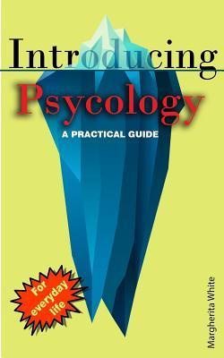 Introducing Psycology: A practical Guide - Margherita White