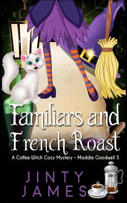 Familiars and French Roast: A Coffee Witch Cozy Mystery - Jinty James