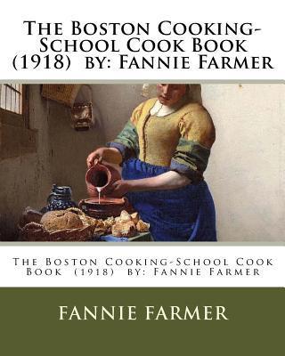The Boston Cooking-School Cook Book (1918) by: Fannie Farmer - Fannie Farmer