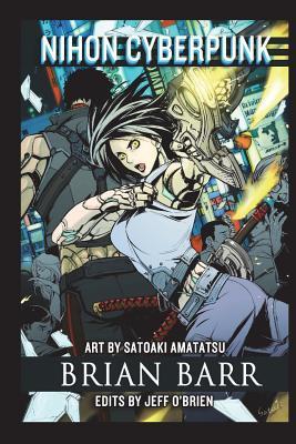 Nihon Cyberpunk: A Collection of Cyberpunk Stories Set in Japan - Satoaki Amatatsu