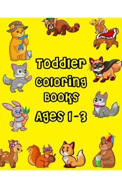 Coperta cărții 'Toddler Coloring Books Ages 1-3: Giant Coloring Books for Toddlers, Fun Animals to Color for Early Childhood Learning'