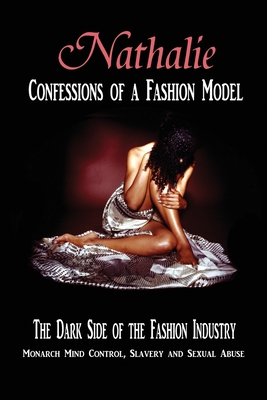 Nathalie: Confessions of a Fashion Model: The Dark Side of the Fashion Industry: Monarch Mind Control, Slavery and Sexual Abuse - Robin De Ruiter