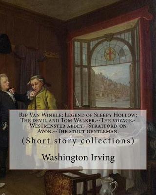 Rip Van Winkle; Legend of Sleepy Hollow; The devil and Tom Walker.--The voyage.--Westminster abbey.--Stratford-on-Avon.--The stout gentleman. By: Wash - Washington Irving