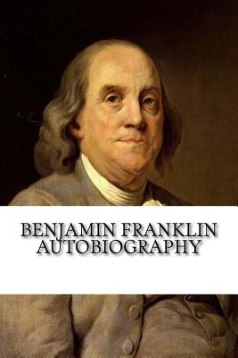 Benjamin Franklin Autobiography - Benjamin Franklin